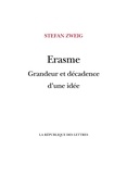 Stefan Zweig - Erasme - Grandeur et décadence d'une idée.