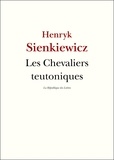 Henryk Sienkiewicz - Les Chevaliers teutoniques.