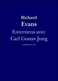 Carl Gustav Jung et Richard Evans - Entretiens avec Carl Gustav Jung.