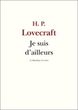 H. P. Lovecraft - Je suis d'ailleurs.