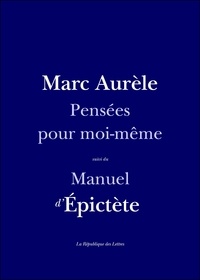 Antonin Marc Aurèle et Epictète Epictète - Pensées pour moi-même - Suivi du Manuel d'Epictète.