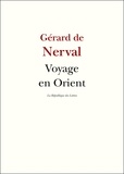 Gérard de Nerval - Voyage en Orient.