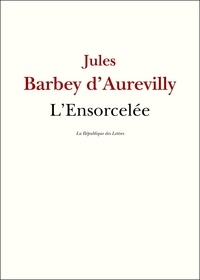 Jules Barbey d'Aurevilly - L'Ensorcelée.