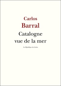 Carlos Barral - Catalogne vue de la mer.
