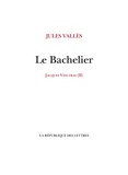 Jules Vallès - Jacques Vingtras Tome 2 : Le Bachelier.
