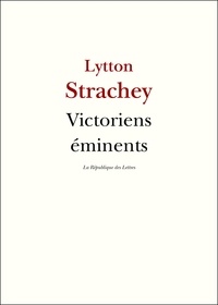 Lytton Strachey - Victoriens éminents.