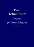 Piotr Tchaadaïev et  Tchaadaev - Lettres philosophiques.
