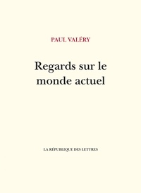Paul Valéry - Regards sur le monde actuel.
