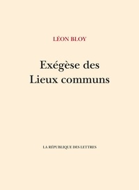 Léon Bloy - Exégèse des Lieux Communs.