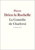 Pierre Drieu La Rochelle - La Comédie de Charleroi.
