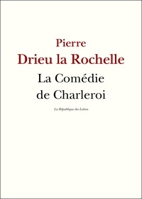 Pierre Drieu La Rochelle - La Comédie de Charleroi.