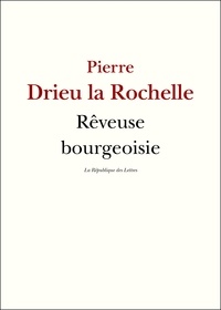 Pierre Drieu La Rochelle - Rêveuse bourgeoisie.