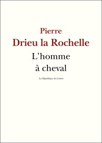 Pierre Drieu La Rochelle - L'Homme à cheval.