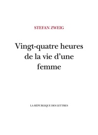 Stefan Zweig - Vingt-quatre heures de la vie d'une femme.