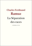 C.-F. Ramuz et Charles-Ferdinand Ramuz - La Séparation des races.