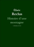 Elisée Reclus - Histoire d'une montagne.