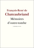 François-René de Chateaubriand - Mémoires d'outre-tombe.