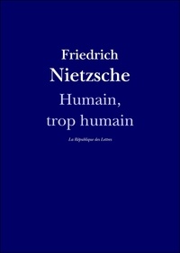 Friedrich Nietzsche - Humain, trop humain.