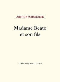Arthur Schnitzler - Madame Béate et son fils.