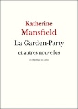 Katherine Mansfield - La Garden-Party et autres nouvelles.