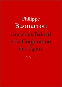 Philippe Buonarroti - Gracchus Babeuf et la Conjuration des Égaux.