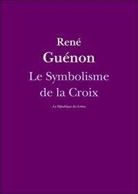 René Guénon - Le Symbolisme de la Croix.
