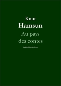 Knut Hamsun - Au pays des contes.