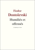 Fédor Mikhaïlovitch Dostoïevski - Humiliés et offensés.