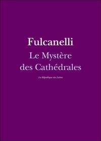 Fulcanelli - Le Mystère des Cathédrales - et l'interprétation ésotérique des symboles hermétiques du Grand Œuvre.