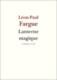 Léon-Paul Fargue - Lanterne magique.