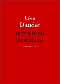 Léon Daudet - Bréviaire du journalisme.