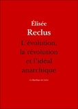 Elisée Reclus - L'évolution, la révolution et l'idéal anarchique.
