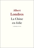 Albert Londres - La Chine en folie.