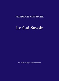 Friedrich Nietzsche - Le Gai Savoir.