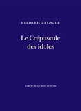 Friedrich Nietzsche - Le Crépuscule des idoles - Comment on philosophe avec un marteau.