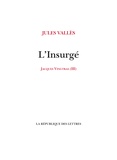 Jules Vallès - Jacques Vingtras Tome 3 : L'Insurgé.