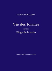 Henri Focillon - Vie des formes - Suivi de : Eloge de la main.