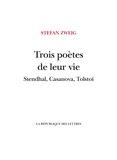 Stefan Zweig - Trois poètes de leur vie - Stendhal, Casanova, Tolstoï.