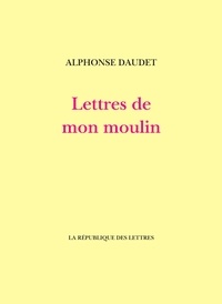 Alphonse Daudet - Lettres de mon moulin.