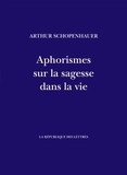 Arthur Schopenhauer et J.-A. Cantacuzène - Aphorismes sur la sagesse dans la vie - Parerga et paralipomena.