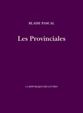 Blaise Pascal - Les Provinciales - Lettres écrites par Louis de Montalte à un provinciam de ses amis et aux RR. PP. Jésuites sur le sujet de la morale et de la politique de ces pères.