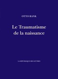 Otto Rank - Le Traumatisme de la naissance.