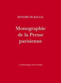 Honoré de Balzac - Monographie de la Presse parisienne.