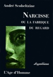 André Scobeltzine - Narcisse ou La fabrique du regard.