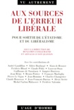 Benjamin Guillemaind - Aux Sources De L'Erreur Liberale. Pour Sortir De L'Etatisme Et Du Liberalisme.