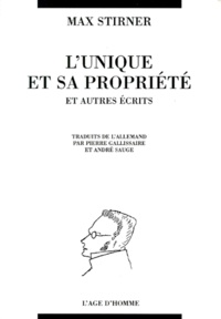 Max Stirner - L'UNIQUE ET SA PROPRIETE ET AUTRES ECRITS.
