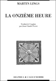 Martin Lings - La onzième heure - La crise spirituelle du monde moderne à la lumière de la tradition et des prophètes.