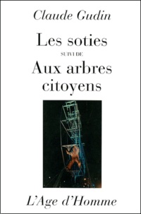Claude Gudin - Les Soties Suivi De Aux Arbres Citoyens.