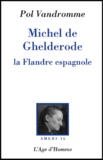 Pol Vandromme - Michel de Ghelderode - La Flandre espagnole.