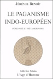 Jérémie Benoît - Le paganisme indo-européen. - Pérennité et métamorphose.